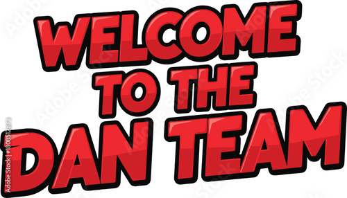 Comic-style WELCOME TO THE DAN TEAM text in bold red letters with black outline for team introduction graphic