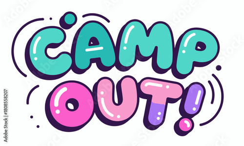 Playful camp out text in bright bubble letters style