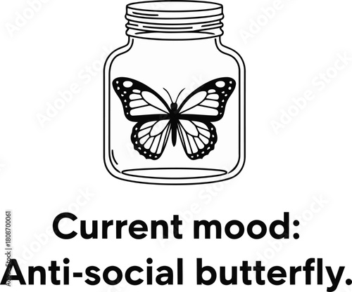 Butterfly trapped in jar, current mood antisocial, isolation