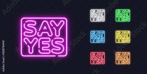Glowing neon Say Yes signs in multiple bright colors on a transparent background. A lively modern design perfect for ads, motivational graphics, and digital promotions.