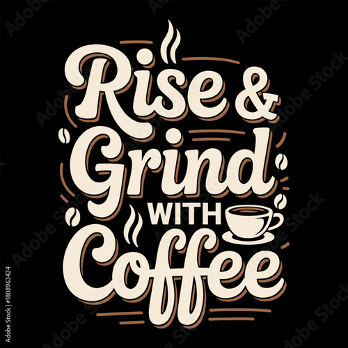 Rise and Grind With Coffee Motivational Typography T-Shirt Design Featuring Bold Retro Lettering, Steaming Coffee Cup Icon, Hand-Drawn Coffee Bean Accents, Warm Brown Color Palette