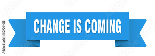 change is coming ribbon isolated on transparent background. change is coming ribbon