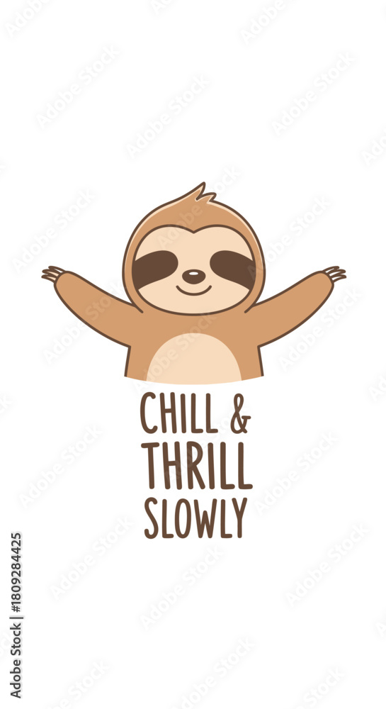 Naklejka premium Cute sloth cartoon character illustration with arms open wide and the inspirational text chill and thrill slowly in a playful typography style