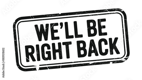 We ll be right back sign with distressed texture