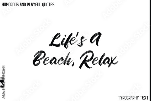 Life’s A Beach, Relax    -Humorous and Playful Quote Vector – Hand Drawn Brush Typography Artwork
