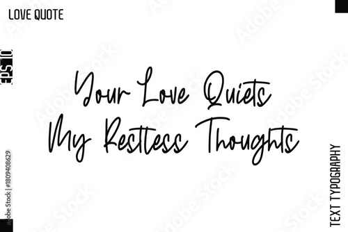 Your Love Quiets My Restless Thoughts   -Inspirational Love Quote Handwritten Cursive Typography Text Design