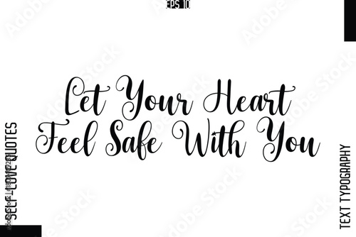 Let Your Heart Feel Safe With You    -Elegant Handwritten Self-Love Quote Cursive Typography Lettering Design
