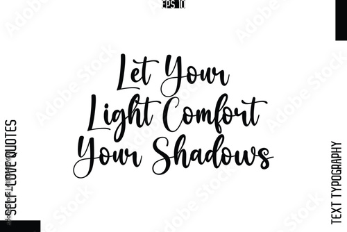 Let Your Light Comfort Your Shadows    -Elegant Handwritten Self-Love Quote Cursive Typography Lettering Design