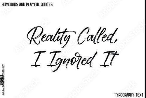 Reality Called, I Ignored It   -Humorous and Playful Quote Vector – Hand Drawn Brush Typography Artwork