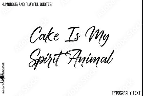 Cake Is My Spirit Animal  -Humorous and Playful Quote Vector – Hand Drawn Brush Typography Artwork