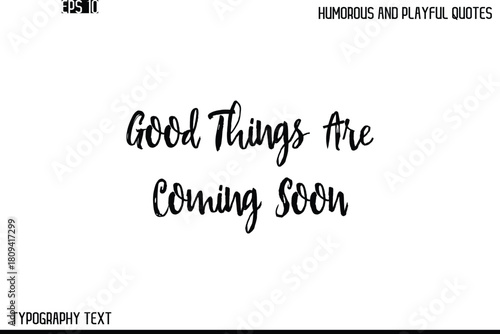 Good Things Are Coming Soon    -Humorous and Playful Quote Vector – Hand Drawn Brush Text Typography Design