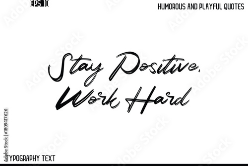 Stay Positive, Work Hard    -Humorous and Playful Quote Vector – Hand Drawn Brush Text Typography Design