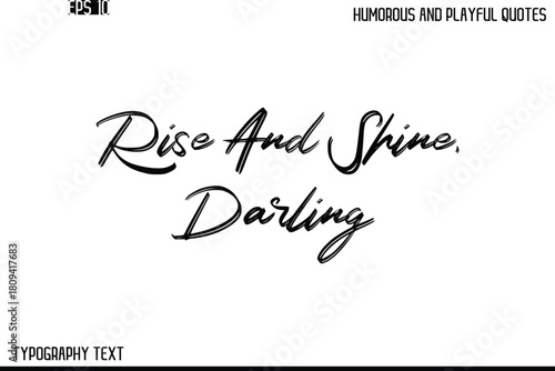 Rise And Shine, Darling    -Humorous and Playful Quote Vector – Hand Drawn Brush Text Typography Design