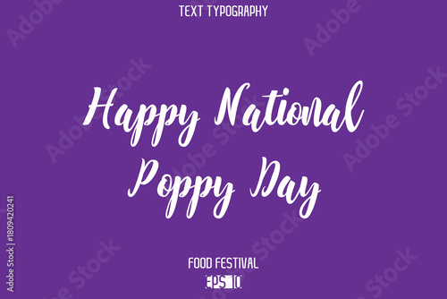 Happy National Poppy Day  Stylish Cursive Text Typescript Lettering -Food Festival Name