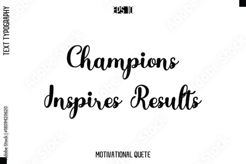 Champions Inspires Results   -Motivation Vector Cursive Text Hand Lettering For Daily Inspiration Posters