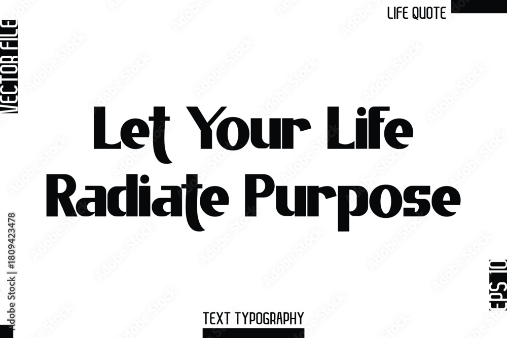 Obraz premium Let Your Life Radiate Purpose -Minimalist Life Quote Modern Bold Calligraphy Text EPS Vector