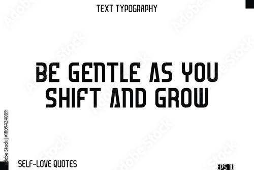 Be Gentle As You Shift And Grow  -Self-Love Modern Bold Typography Text Quote Vector Design