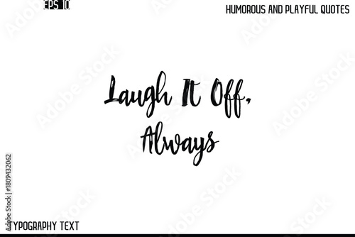 Laugh It Off, Always   -Humorous and Playful Quote Vector – Hand Drawn Brush Text Typography Design