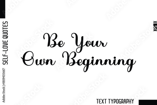 Be Your Own Beginning    -Minimalist Self-Love Cursive Text Typography Quote Design