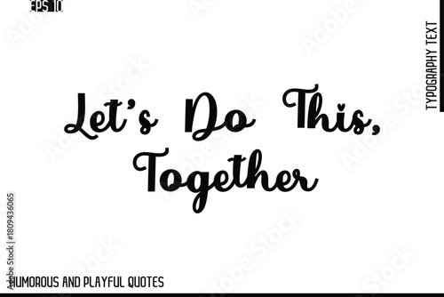 Let’s Do This, Together   -Stylish Cursive Typography Vector Text – Humorous and Playful Quote Design