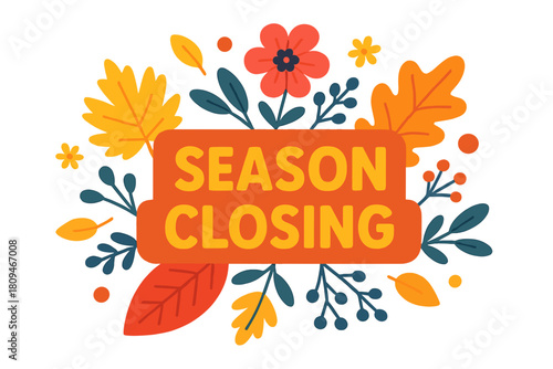 Colorful autumn leaves and flowers with season closing text  