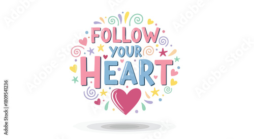 Inspirational typographic design with the message follow your heart surrounded by playful shapes creating a motivational and positive vibe