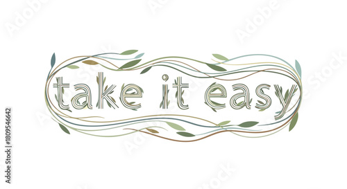 Serene lettering with foliage: Take It Easy message in a calming botanical design