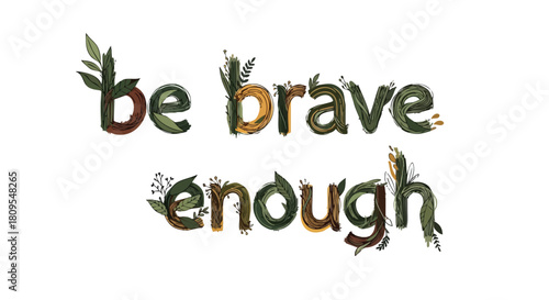 Floral Typography Artwork: Encouragement and Botanical Design Illustration of Motivational Phrase