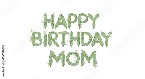 Floral Birthday Greetings: A Botanical Celebration for a Special Mom with verdant letters and delicate floral accents expressing warm wishes