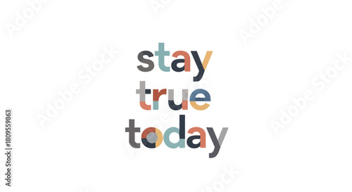 Motivational typography design with inspirational message encouraging authenticity and mindful living daily practice