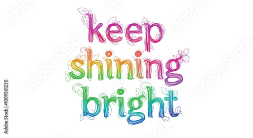 Colorful and Inspiring 'Keep Shining Bright' Text Art with Floral Accents on White Canvas conveying positivity and motivation