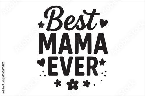 A decorative black and white graphic proclaiming best mama ever with floral elements