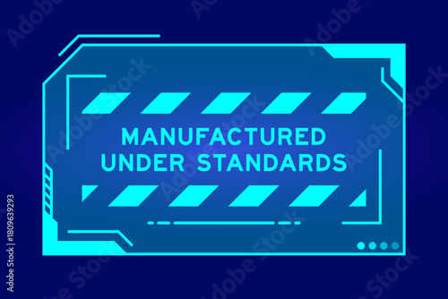 Blue color of futuristic hud banner that have word manufactured under standard on user interface screen on black background