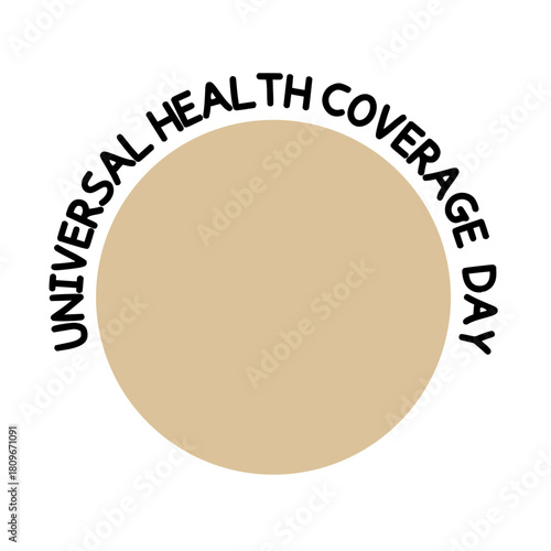 Universal Health coverage day text lettering inscription illustration, typography clipart isolated on transparent background, circle shape with arch of calligraphy curved text art, type design