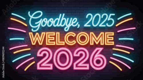 Vibrant neon sign wishing goodbye to 2025 and welcoming 2026, radiating against a dark brick wall, marking the transition to the new year
