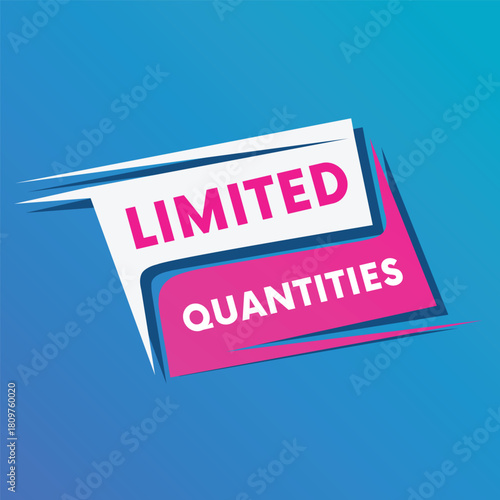 Limited quantities sticker speech vector banner for announce, business. Colourful illustration design. Web advertising.