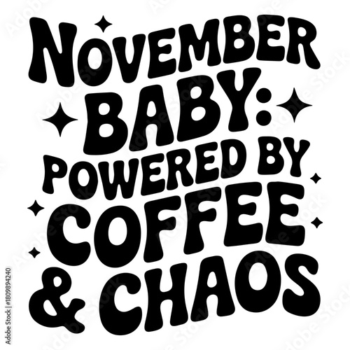 November baby powered by coffee and chaos in a retro style font with star accents image design