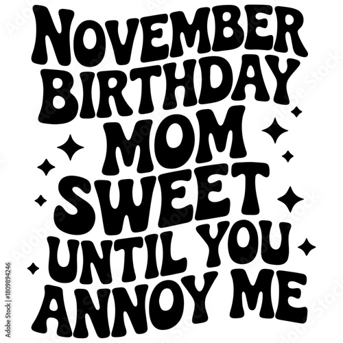 November birthday mom sweet until you annoy me text with stars and bold font in black and white design
