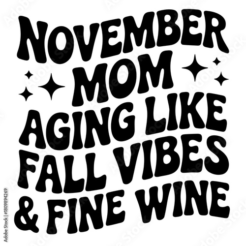 November mom aging like fall vibes and fine wine graphic in bold black text with star accents design