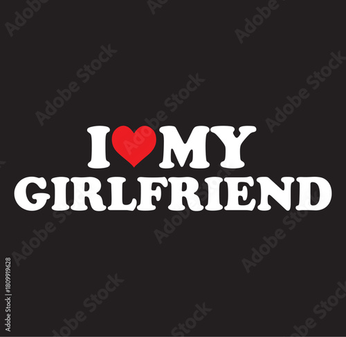 Funny i love my hot girlfriend heart silhouette design with bold text and graphic elements perfect for gifts and apparel