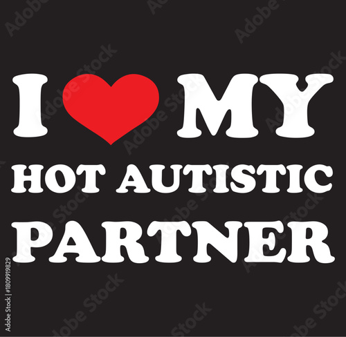 I love my hot autistic partner heart silhouette design celebrating neurodiversity and love with a bold graphic silhouette