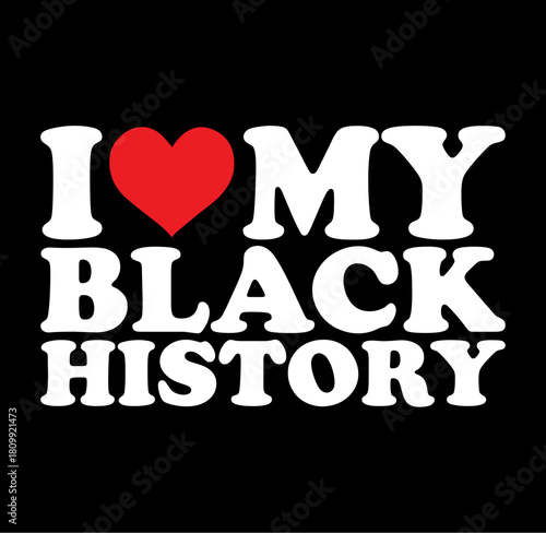I love my black history text with a diverse group of people in silhouette celebrating heritage and identity