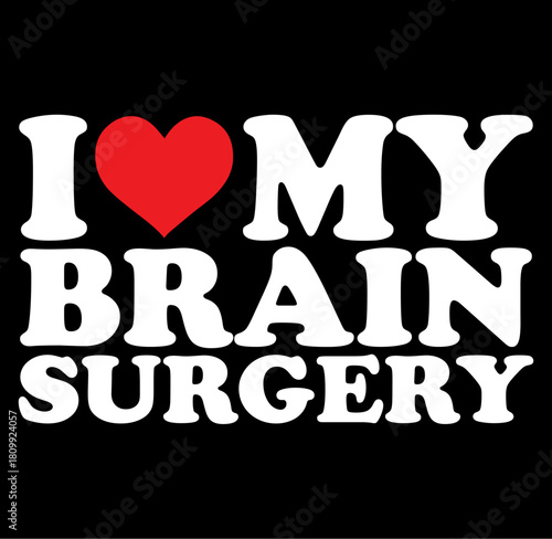 Humorous i love my brain surgery silhouette design a quirky statement piece celebrating recovery and resilience with a bold graphic