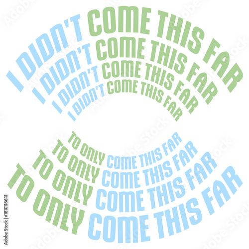 I Didn't Come This Far To Only Come This Far Quote