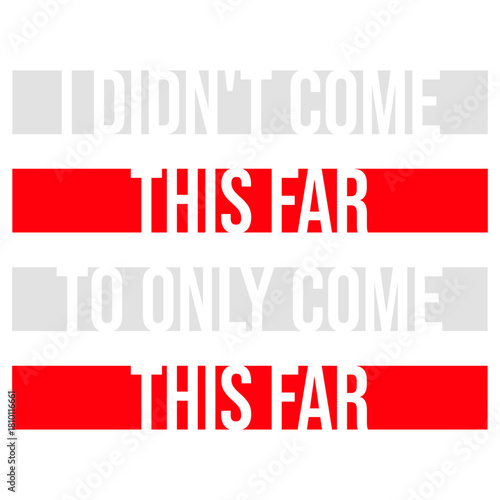 I Didn't Come This Far To Only Come This Far Quote