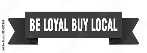 be loyal buy local ribbon isolated on transparent background. be loyal buy local ribbon