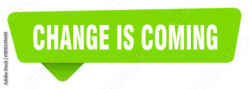 change is coming green sign isolated on transpatent background. change is coming sticker