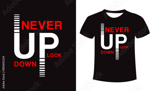 Never up down look t shirt design with words