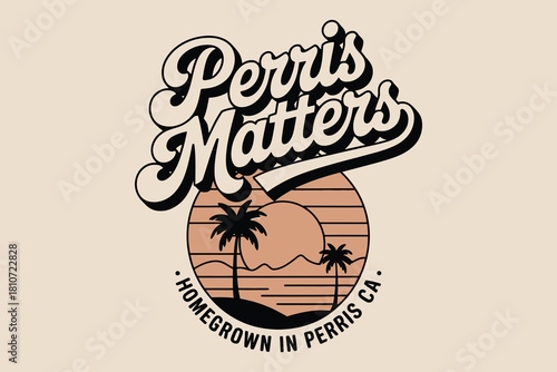 Retro perris matters homegrown in perris ca palm tree sunset graphic design