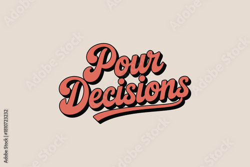 Retro pour decisions text art with a vintage feel